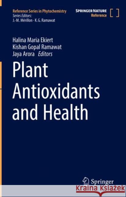 Plant Antioxidants and Health Halina Maria Ekiert Kishan Gopal Ramawat Jaya Arora 9783030781590 Springer