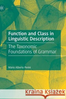 Function and Class in Linguistic Description: The Taxonomic Foundations of Grammar M Perini 9783030781729 Palgrave MacMillan