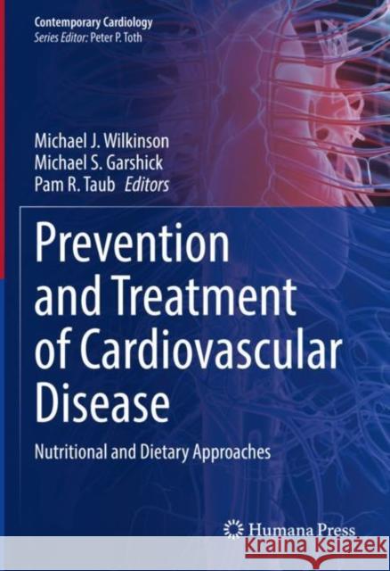 Prevention and Treatment of Cardiovascular Disease: Nutritional and Dietary Approaches Michael J. Wilkinson Michael S. Garshick Pam R. Taub 9783030781767 Springer
