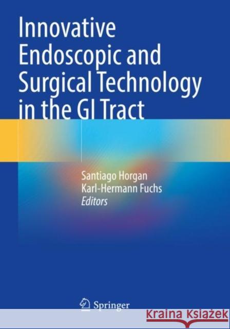 Innovative Endoscopic and Surgical Technology in the GI Tract Horgan, Santiago 9783030782191 Springer International Publishing