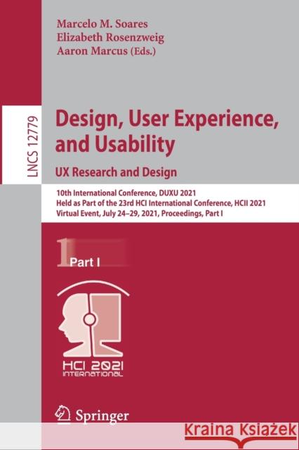 Design, User Experience, and Usability: UX Research and Design: 10th International Conference, Duxu 2021, Held as Part of the 23rd Hci International C Marcelo Soares Elizabeth Rosenzweig Aaron Marcus 9783030782207