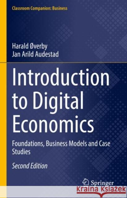 Introduction to Digital Economics: Foundations, Business Models and Case Studies  Jan Arild Audestad 9783030782368 Springer Nature Switzerland AG