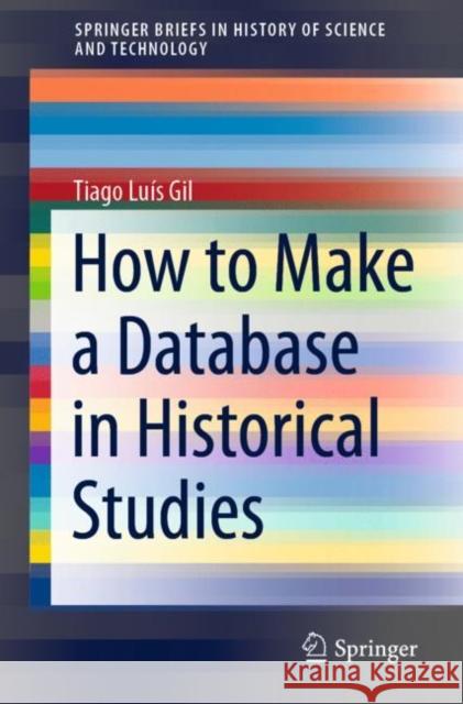 How to Make a Database in Historical Studies Tiago Lu Gil 9783030782405 Springer