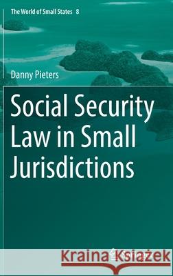 Social Security Law in Small Jurisdictions Danny Pieters 9783030782467