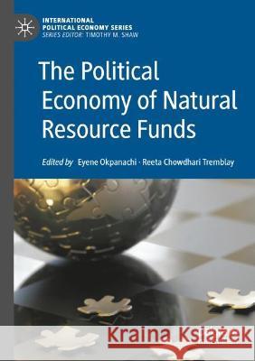 The Political Economy of Natural Resource Funds  9783030782535 Springer International Publishing