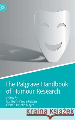 The Palgrave Handbook of Humour Research Elisabeth Vanderheiden Claude-H 9783030782795 Palgrave MacMillan