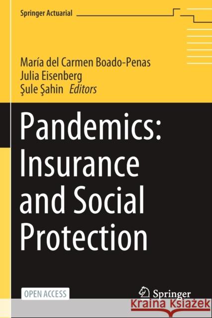 Pandemics: Insurance and Social Protection Mar Boado-Penas Julia Eisenberg Şu Şahin‬‬‬ 9783030783365 Springer