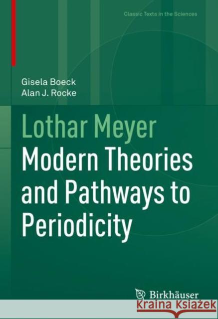 Lothar Meyer: Modern Theories and Pathways to Periodicity Gisela Boeck Alan J. Rocke 9783030783419 Birkhauser