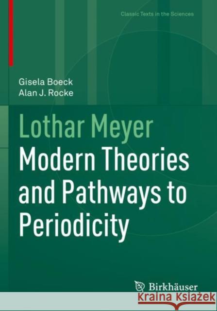 Lothar Meyer: Modern Theories and Pathways to Periodicity Gisela Boeck Alan J. Rocke 9783030783440 Birkhauser
