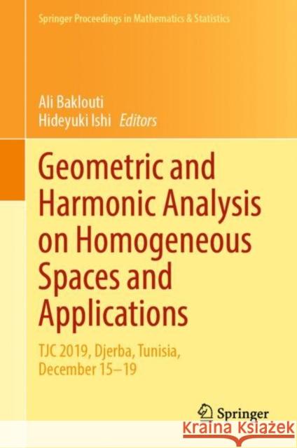Geometric and Harmonic Analysis on Homogeneous Spaces and Applications: Tjc 2019, Djerba, Tunisia, December 15-19 Ali Baklouti Hideyuki Ishi 9783030783457 Springer