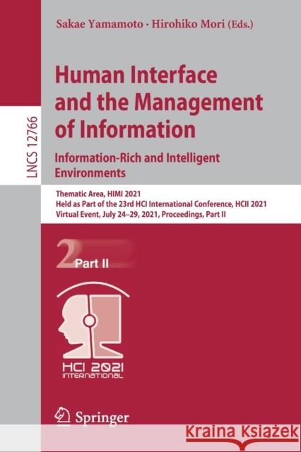 Human Interface and the Management of Information. Information-Rich and Intelligent Environments: Thematic Area, Himi 2021, Held as Part of the 23rd H Sakae Yamamoto Hirohiko Mori 9783030783600 Springer