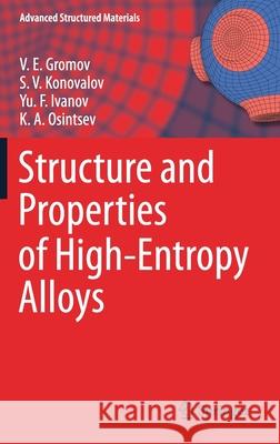 Structure and Properties of High-Entropy Alloys V. E. Gromov S. V. Konovalov Yu F. Ivanov 9783030783631 Springer