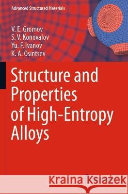 Structure and Properties of High-Entropy Alloys V. E. Gromov, S. V. Konovalov, Yu. F. Ivanov 9783030783662 Springer International Publishing