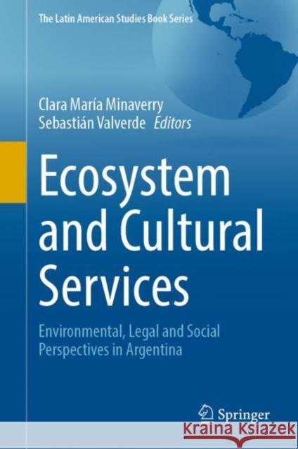 Ecosystem and Cultural Services: Environmental, Legal and Social Perspectives in Argentina Clara Mar Minaverry Sebasti 9783030783778 Springer