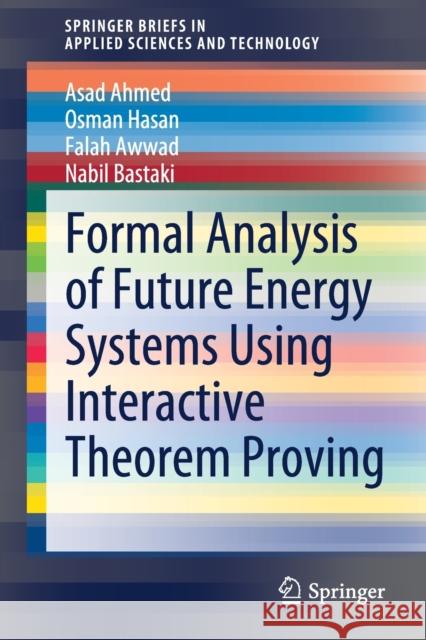 Formal Analysis of Future Energy Systems Using Interactive Theorem Proving Asad Ahmed Osman Hasan Falah Awwad 9783030784089