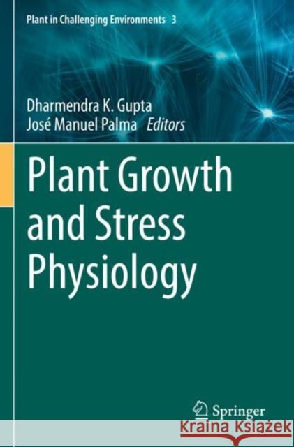 Plant Growth and Stress Physiology Dharmendra K. Gupta Jos? Manuel Palma 9783030784225 Springer