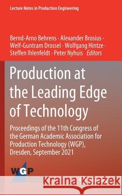 Production at the Leading Edge of Technology: Proceedings of the 11th Congress of the German Academic Association for Production Technology (Wgp), Dre Bernd-Arno Behrens Alexander Brosius Welf-Guntram Drossel 9783030784232 Springer