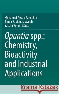 Opuntia Spp.: Chemistry, Bioactivity and Industrial Applications Mohamed Fawzy Ramadan Tamer E. Mouss Sascha Rohn 9783030784430 Springer