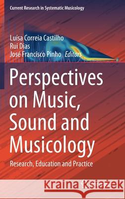 Perspectives on Music, Sound and Musicology: Research, Education and Practice Lu Correi Rui Dias Jos 9783030784508 Springer