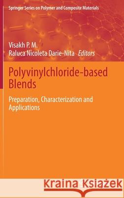 Polyvinylchloride-Based Blends: Preparation, Characterization and Applications Visakh P Raluca Nicoleta Darie-Nita 9783030784546 Springer