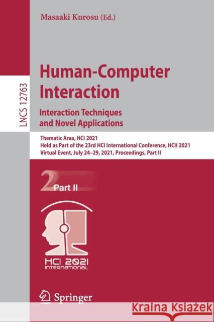 Human-Computer Interaction. Interaction Techniques and Novel Applications: Thematic Area, Hci 2021, Held as Part of the 23rd Hci International Confere Masaaki Kurosu 9783030784645 Springer