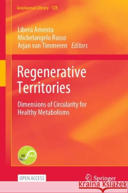 Regenerative Territories: Dimensions of Circularity for Healthy Metabolisms Libera Amenta Arjan Va Michelangelo Russo 9783030785352 Springer