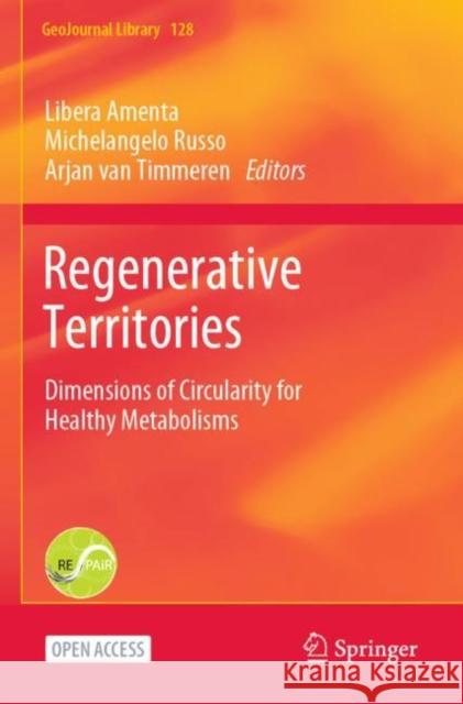 Regenerative Territories: Dimensions of Circularity for Healthy Metabolisms Libera Amenta Arjan Va Michelangelo Russo 9783030785383 Springer