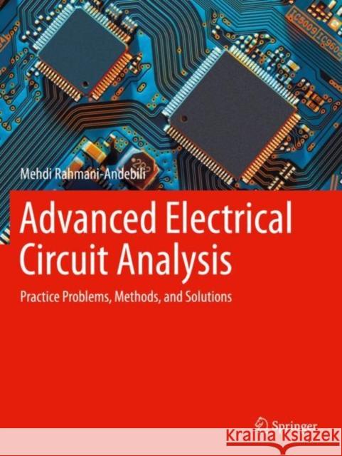 Advanced Electrical Circuit Analysis: Practice Problems, Methods, and Solutions Rahmani-Andebili, Mehdi 9783030785420 Springer International Publishing