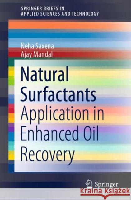 Natural Surfactants: Application in Enhanced Oil Recovery Neha Saxena Ajay Mandal 9783030785475