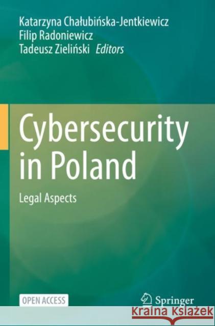 Cybersecurity in Poland: Legal Aspects Katarzyna Chalubińska-Jentkiewicz Filip Radoniewicz Tadeusz Zieliński 9783030785536 Springer