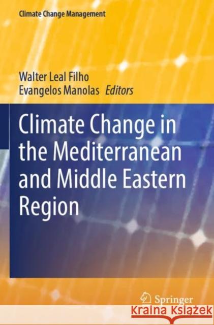 Climate Change in the Mediterranean and Middle Eastern Region Walter Lea Evangelos Manolas 9783030785680 Springer