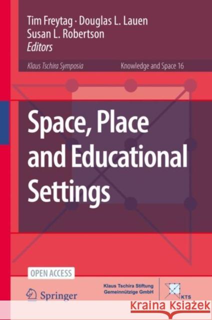 Space, Place and Educational Settings Tim Freytag Douglas L. Lauen Susan L. Robertson 9783030785963 Springer