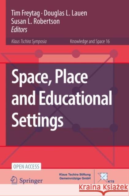 Space, Place and Educational Settings Tim Freytag Douglas L. Lauen Susan L. Robertson 9783030785994