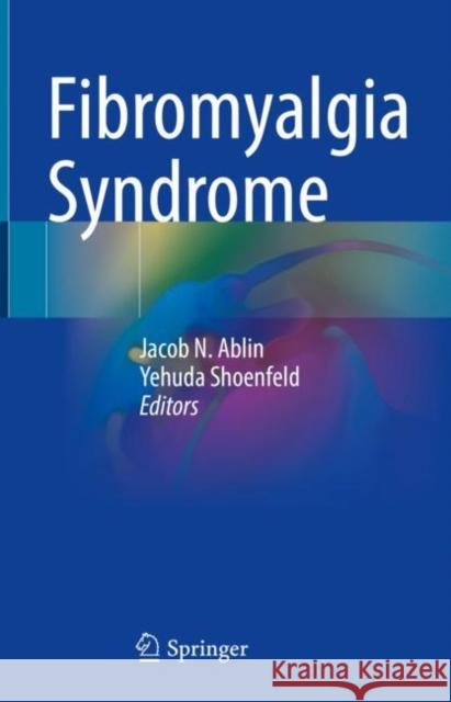 Fibromyalgia Syndrome Jacob N. Ablin Yehuda Shoenfeld 9783030786373 Springer