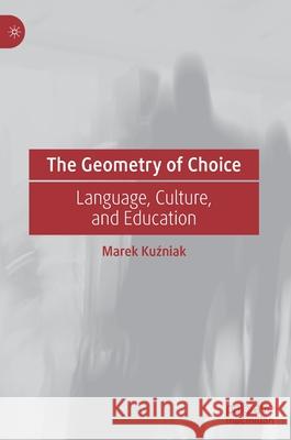 The Geometry of Choice: Language, Culture, and Education Kuźniak, Marek 9783030786540