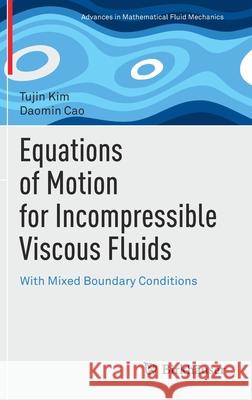 Equations of Motion for Incompressible Viscous Fluids: With Mixed Boundary Conditions Tujin Kim Daomin Cao 9783030786588 Birkhauser