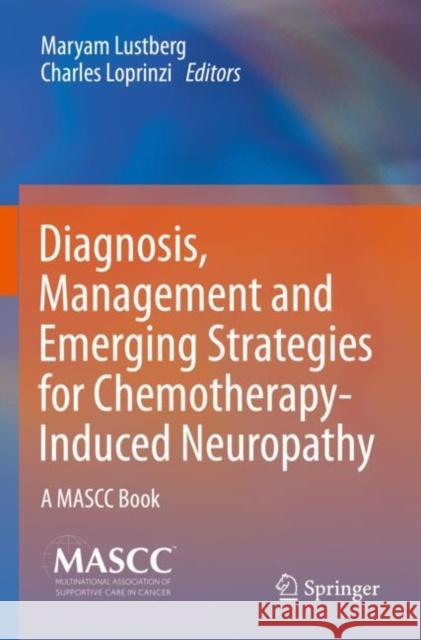Diagnosis, Management and Emerging Strategies for Chemotherapy-Induced Neuropathy: A Mascc Book Lustberg, Maryam 9783030786656 Springer International Publishing