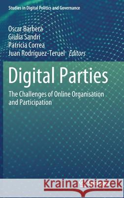Digital Parties: The Challenges of Online Organisation and Participation Barber Giulia Sandri Patricia Correa 9783030786670 Springer