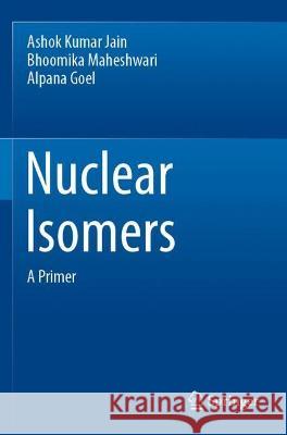 Nuclear Isomers: A Primer Jain, Ashok Kumar 9783030786779