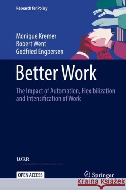 Better Work: The Impact of Automation, Flexibilization and Intensification of Work Monique Kremer Robert Went Godfried Engbersen 9783030786816