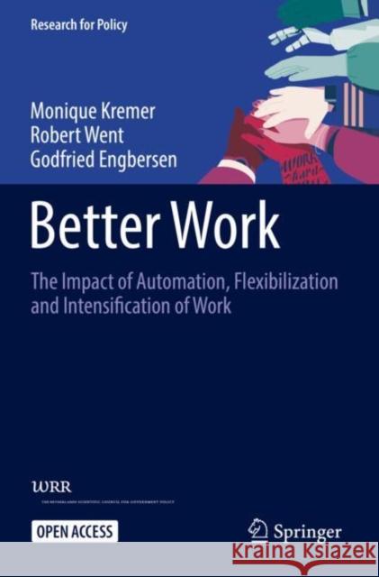 Better Work: The Impact of Automation, Flexibilization and Intensification of Work Monique Kremer Robert Went Godfried Engbersen 9783030786847