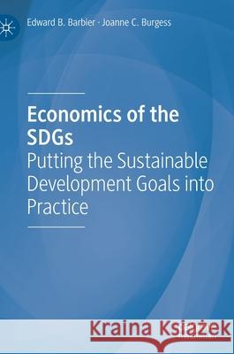 Economics of the Sdgs: Putting the Sustainable Development Goals Into Practice Edward B. Barbier Joanne C. Burgess 9783030786977