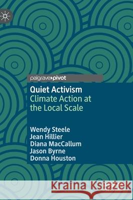 Quiet Activism: Climate Action at the Local Scale Wendy Steele Jean Hillier Diana MacCallum 9783030787264 Palgrave MacMillan