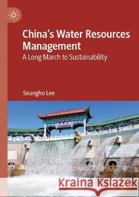 China's Water Resources Management: A Long March to Sustainability Lee, Seungho 9783030787813