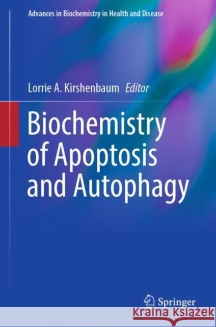Biochemistry of Apoptosis and Autophagy Lorrie A. Kirshenbaum 9783030787981 Springer