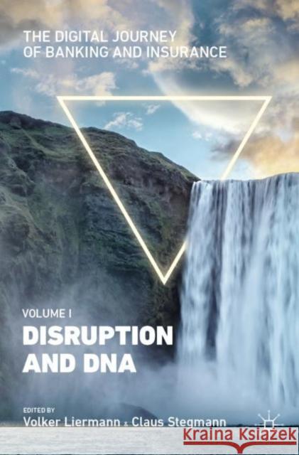 The Digital Journey of Banking and Insurance, Volume I: Disruption and DNA Volker Liermann Claus Stegmann 9783030788131 Palgrave MacMillan