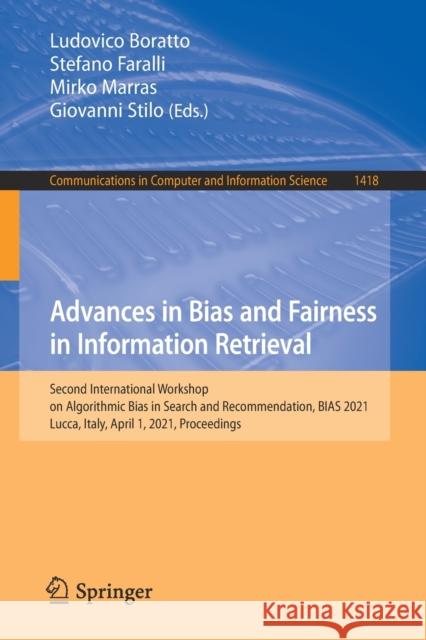 Advances in Bias and Fairness in Information Retrieval: Second International Workshop on Algorithmic Bias in Search and Recommendation, Bias 2021, Luc Boratto, Ludovico 9783030788179 Springer