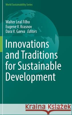 Innovations and Traditions for Sustainable Development Walter Lea Eugene V. Krasnov Dara Gaeva 9783030788247 Springer