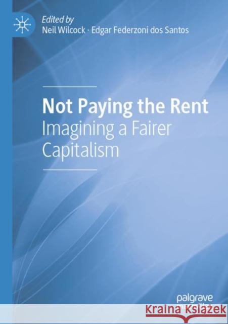 Not Paying the Rent: Imagining a Fairer Capitalism Wilcock, Neil 9783030788636