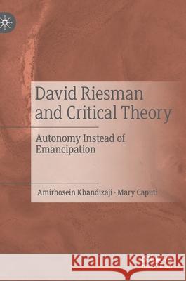 David Riesman and Critical Theory: Autonomy Instead of Emancipation Khandizaji, Amirhosein 9783030788681 Palgrave MacMillan